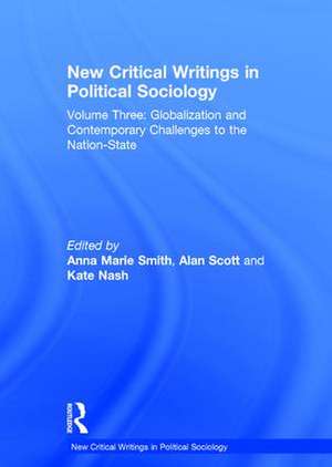 New Critical Writings in Political Sociology: Volume Three: Globalization and Contemporary Challenges to the Nation-State de Alan Scott