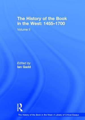 The History of the Book in the West: 1455–1700: Volume II de Ian Gadd