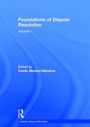 Foundations of Dispute Resolution: Volume I de Carrie Menkel-Meadow