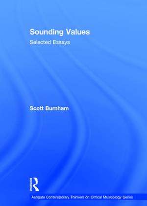 Sounding Values: Selected Essays de Scott Burnham