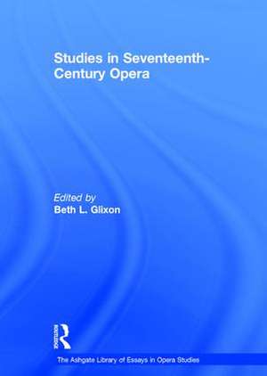 Studies in Seventeenth-Century Opera de Beth L. Glixon