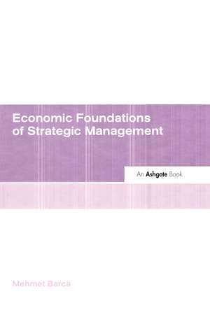 Economic Foundations of Strategic Management de Mehmet Barca