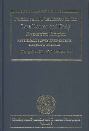 Famine and Pestilence in the Late Roman and Early Byzantine Empire: A Systematic Survey of Subsistence Crises and Epidemics de Dionysios Ch. Stathakopoulos