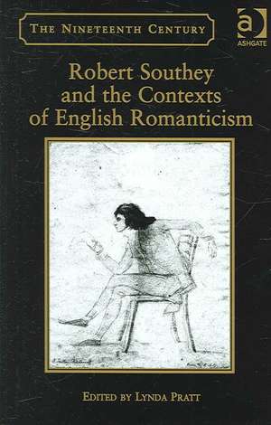 Robert Southey and the Contexts of English Romanticism de Lynda Pratt