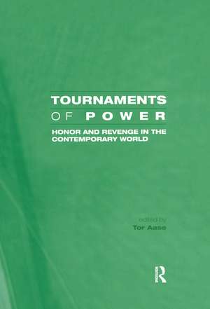 Tournaments of Power: Honor and Revenge in the Contemporary World de Tor Aase