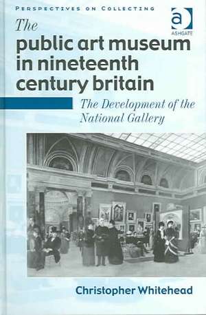 The Public Art Museum in Nineteenth Century Britain: The Development of the National Gallery de Christopher Whitehead