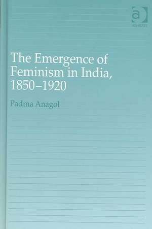 The Emergence of Feminism in India, 1850-1920 de Padma Anagol