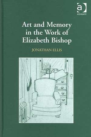 Art and Memory in the Work of Elizabeth Bishop de Jonathan Ellis