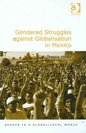 Gendered Struggles against Globalisation in Mexico de Teresa Healy