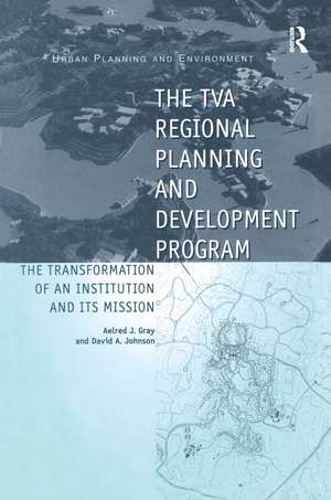 The TVA Regional Planning and Development Program: The Transformation of an Institution and Its Mission de David A. Johnson