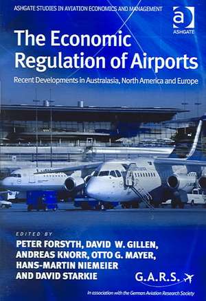 The Economic Regulation of Airports: Recent Developments in Australasia, North America and Europe de Peter Forsyth