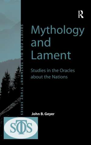 Mythology and Lament: Studies in the Oracles about the Nations de John B. Geyer