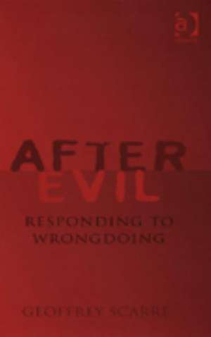 After Evil: Responding to Wrongdoing de Geoffrey Scarre