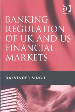 Banking Regulation of UK and US Financial Markets de Dalvinder Singh