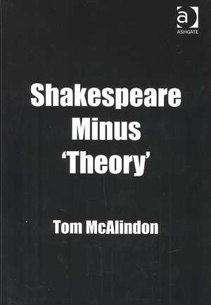 Shakespeare Minus 'Theory' de Tom McAlindon