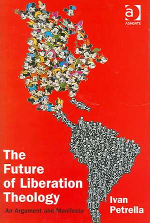 The Future of Liberation Theology: An Argument and Manifesto de Ivan Petrella