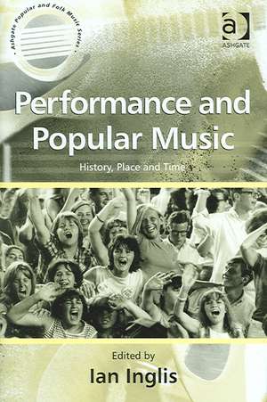 Performance and Popular Music: History, Place and Time de Ian Inglis