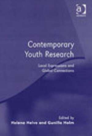 Contemporary Youth Research: Local Expressions and Global Connections de Helena Helve