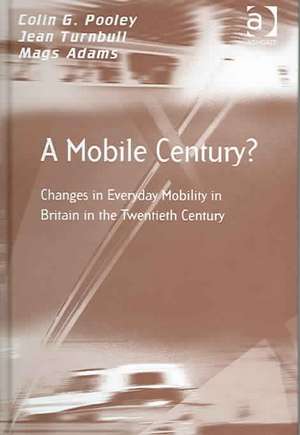 A Mobile Century?: Changes in Everyday Mobility in Britain in the Twentieth Century de Colin G. Pooley