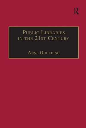 Public Libraries in the 21st Century: Defining Services and Debating the Future de Anne Goulding