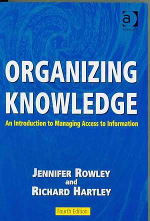 Organizing Knowledge: An Introduction to Managing Access to Information de Jennifer Rowley