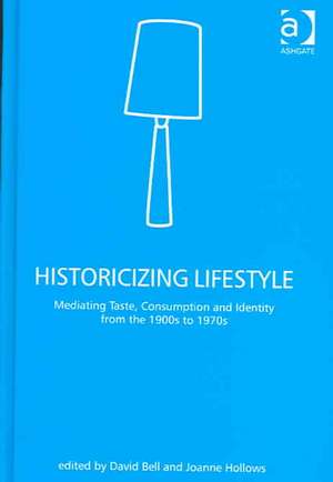 Historicizing Lifestyle: Mediating Taste, Consumption and Identity from the 1900s to 1970s de David Bell