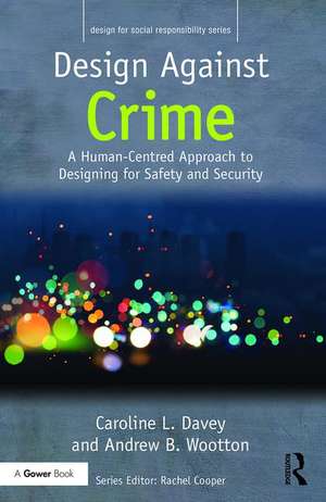 Design Against Crime: A Human-Centred Approach to Designing for Safety and Security de Caroline L. Davey