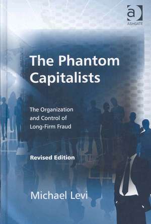 The Phantom Capitalists: The Organization and Control of Long-Firm Fraud de Michael Levi