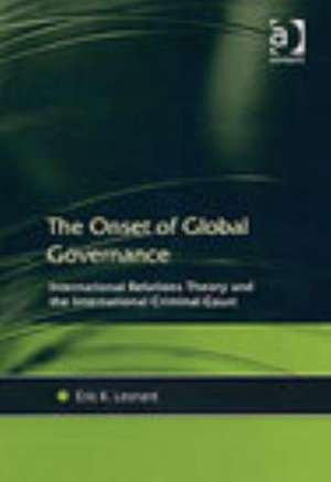 The Onset of Global Governance: International Relations Theory and the International Criminal Court de Eric K. Leonard