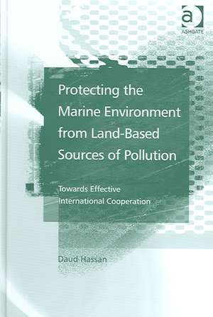 Protecting the Marine Environment From Land-Based Sources of Pollution: Towards Effective International Cooperation de Daud Hassan