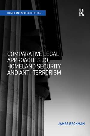 Comparative Legal Approaches to Homeland Security and Anti-Terrorism de James Beckman