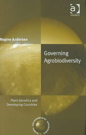 Governing Agrobiodiversity: Plant Genetics and Developing Countries de Regine Andersen