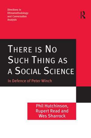 There is No Such Thing as a Social Science: In Defence of Peter Winch de Phil Hutchinson