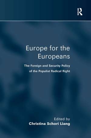 Europe for the Europeans: The Foreign and Security Policy of the Populist Radical Right de Christina Schori Liang