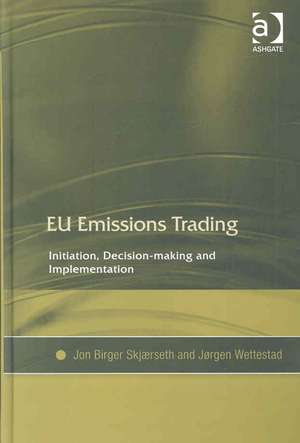 EU Emissions Trading: Initiation, Decision-making and Implementation de Jon Birger Skjærseth