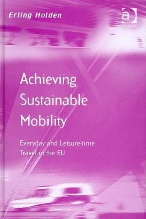 Achieving Sustainable Mobility: Everyday and Leisure-time Travel in the EU de Erling Holden