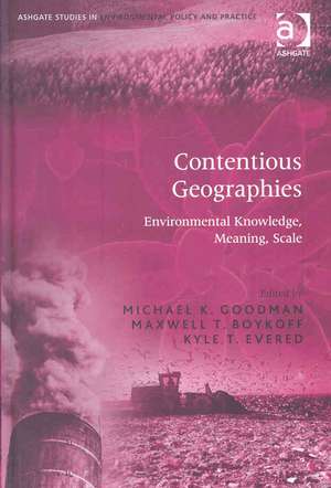 Contentious Geographies: Environmental Knowledge, Meaning, Scale de Maxwell T. Boykoff