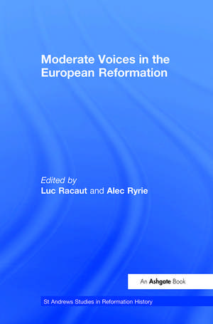 Moderate Voices in the European Reformation de Luc Racaut