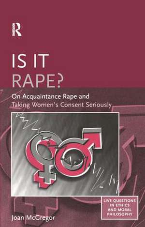 Is it Rape?: On Acquaintance Rape and Taking Women's Consent Seriously de Joan McGregor