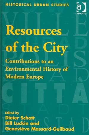 Resources of the City: Contributions to an Environmental History of Modern Europe de Bill Luckin