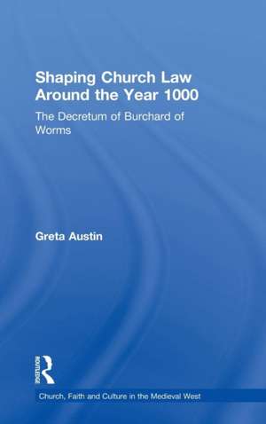 Shaping Church Law Around the Year 1000: The Decretum of Burchard of Worms de Greta Austin