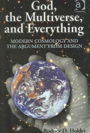 God, the Multiverse, and Everything: Modern Cosmology and the Argument from Design de Rodney D. Holder