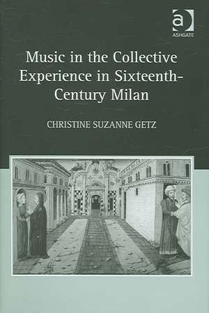 Music in the Collective Experience in Sixteenth-Century Milan de Christine Suzanne Getz