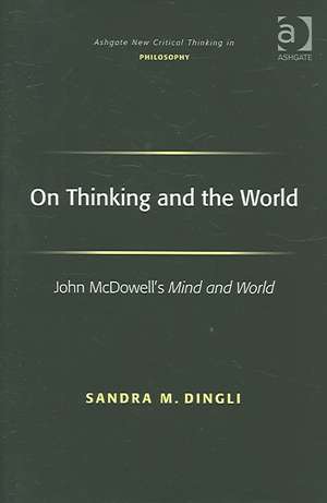 On Thinking and the World: John McDowell's Mind and World de Sandra M. Dingli