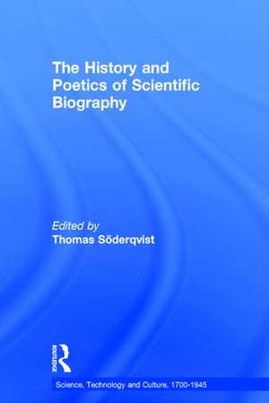 The History and Poetics of Scientific Biography de Thomas Söderqvist