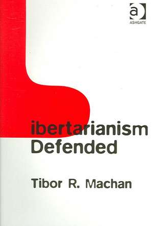 Libertarianism Defended de Tibor R. Machan