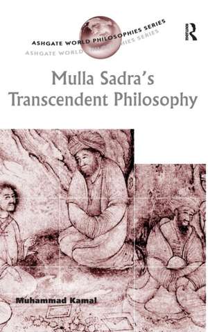 Mulla Sadra's Transcendent Philosophy de Muhammad Kamal