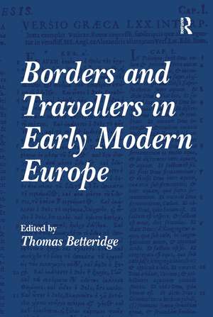 Borders and Travellers in Early Modern Europe de Thomas Betteridge