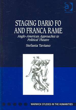 Staging Dario Fo and Franca Rame: Anglo-American Approaches to Political Theatre de Stefania Taviano