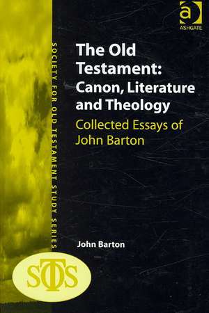 The Old Testament: Canon, Literature and Theology: Collected Essays of John Barton de John Barton